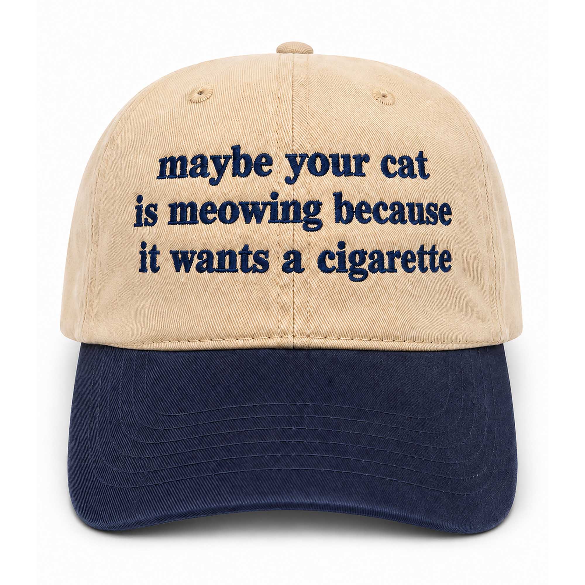 Maybe Your Cat Is Meowing Because It Wants A Cigarette Hats 1 Maybe Your Cat Is Meowing Because It Wants A Cigarette Hats (1)