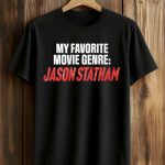 My Favorite Movie Genre Jason Statham Shirt