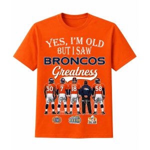 Yes, I'm Old But I Saw Broncos Greatness 2026 Shirt (2)
