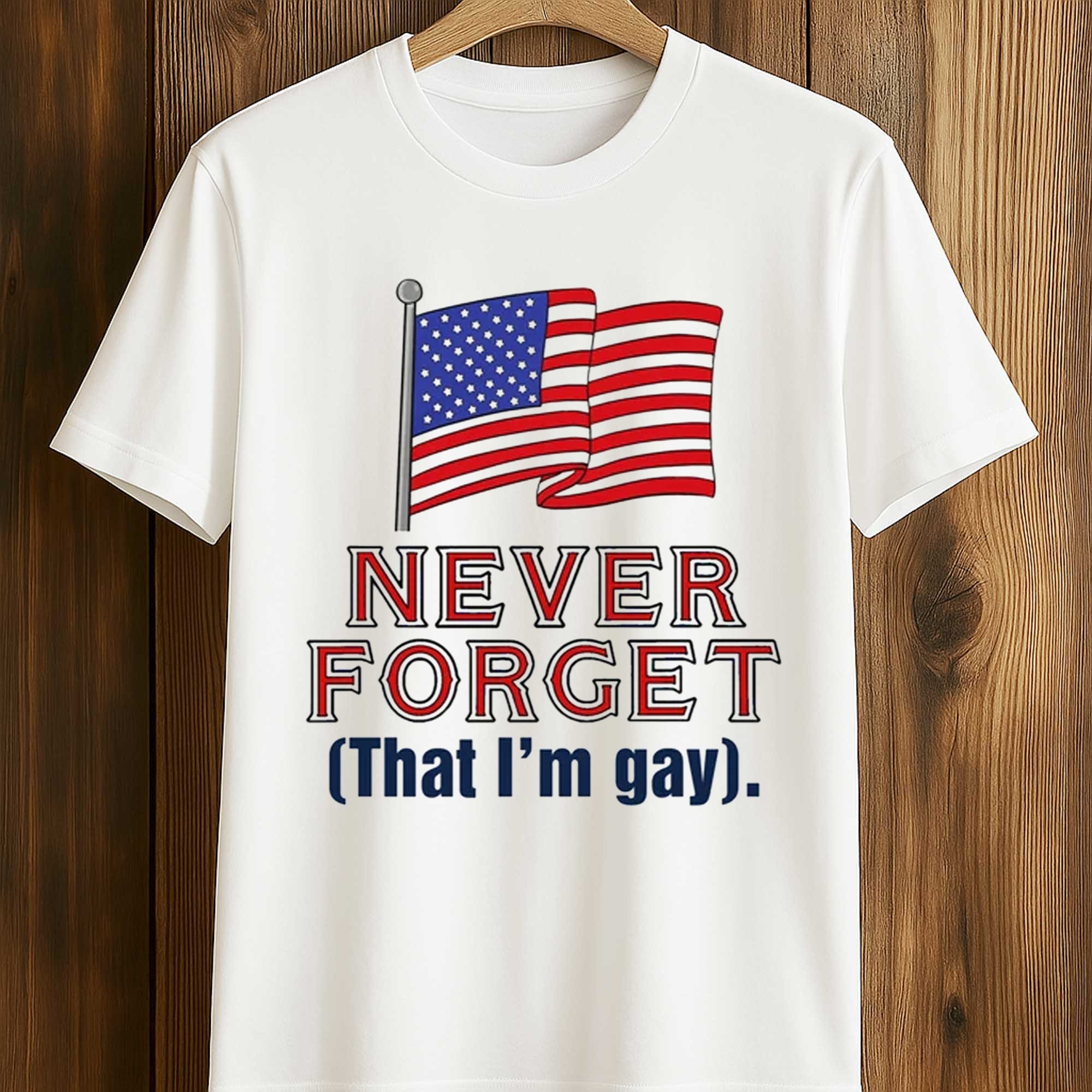 Never Forget That I’m Gay Shirt (1) Never Forget That I’m Gay Shirt (1)