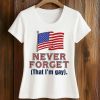 Never Forget That I’m Gay Shirt 5 Never Forget That I’m Gay Shirt (2)