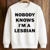 Nobody Knows I’m A Lesbian Shirt (3)