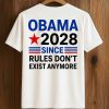 Obama 2028 Since Rules Don’t Exist Anymore T Shirt (2)