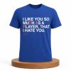 PCA I Like You So Much As A Player That I Hate You Shirt (2)