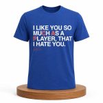 PCA I Like You So Much As A Player That I Hate You Shirt