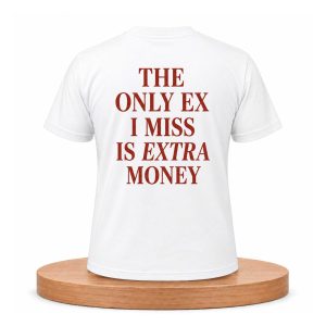 The Only EX I Miss Is Extra Money Shirt (1)