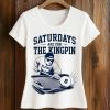 Saturdays Are For The Kingpin Pledge Shirt 5 Saturdays Are For The Kingpin Pledge Shirt (2)