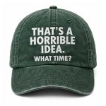 That’s A Horrible Idea What Time Hat