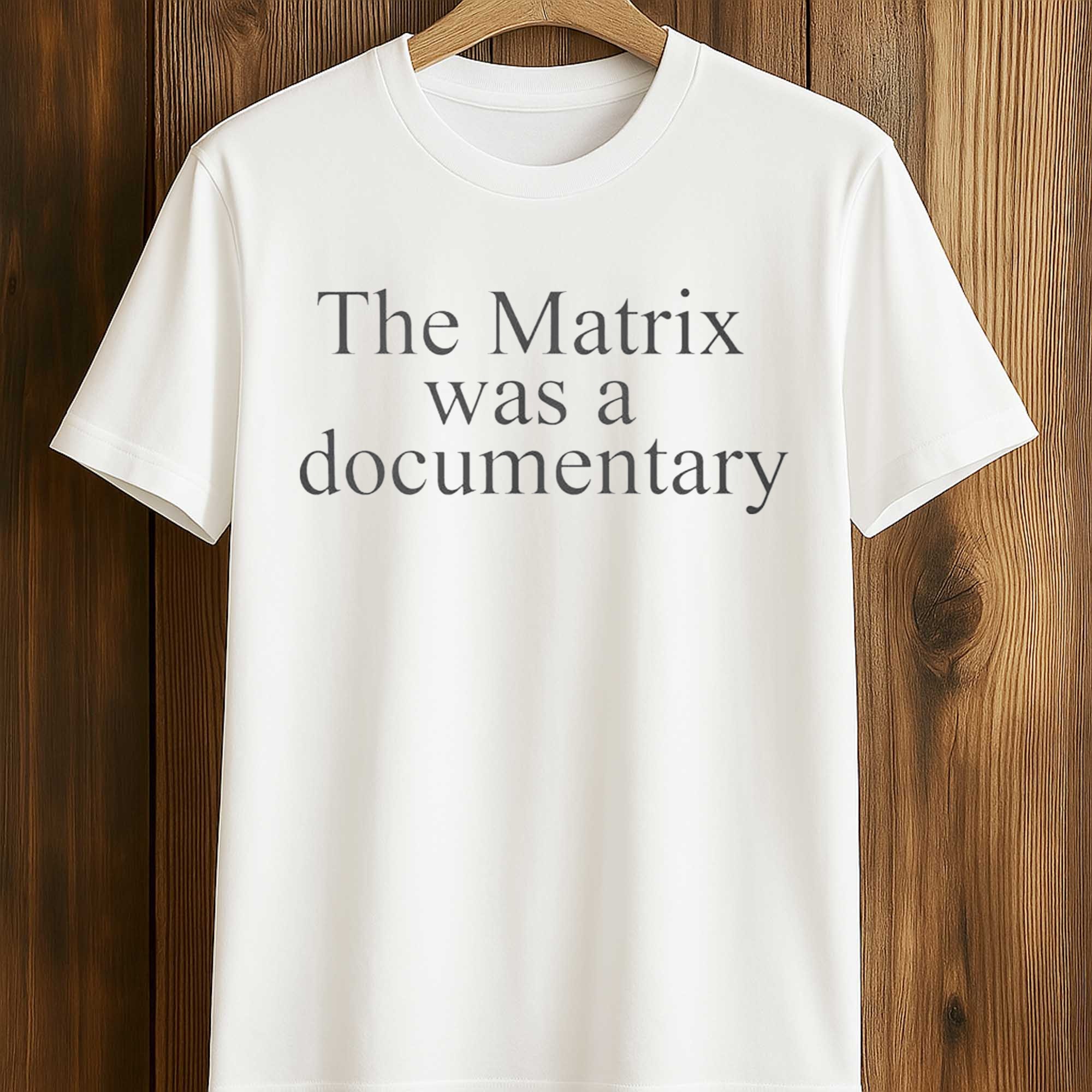 The Matrix Was A Documentary Shirt (1) The Matrix Was A Documentary Shirt (1)