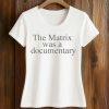 The Matrix Was A Documentary Shirt 5 The Matrix Was A Documentary Shirt (2)