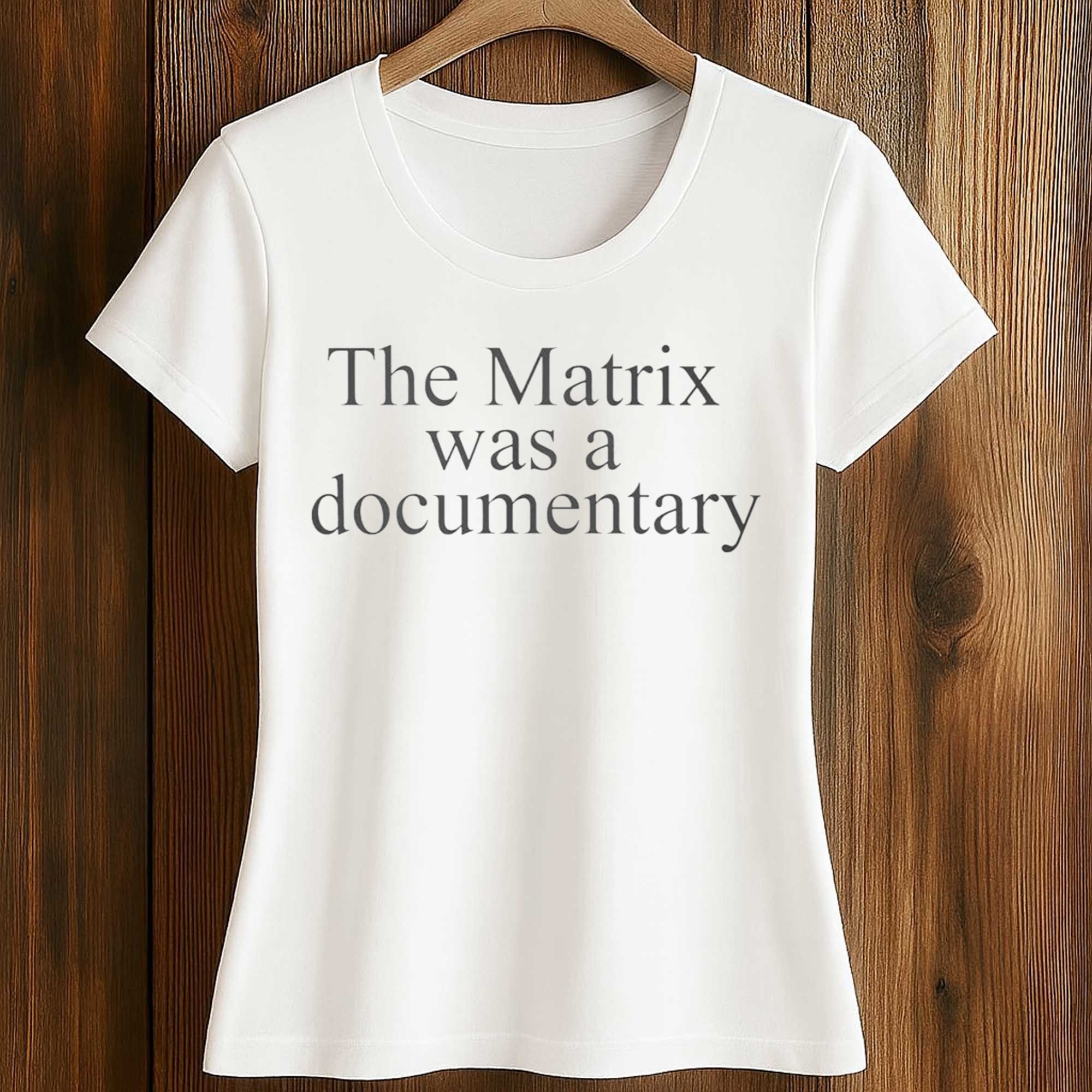 The Matrix Was A Documentary Shirt 2 The Matrix Was A Documentary Shirt (2)