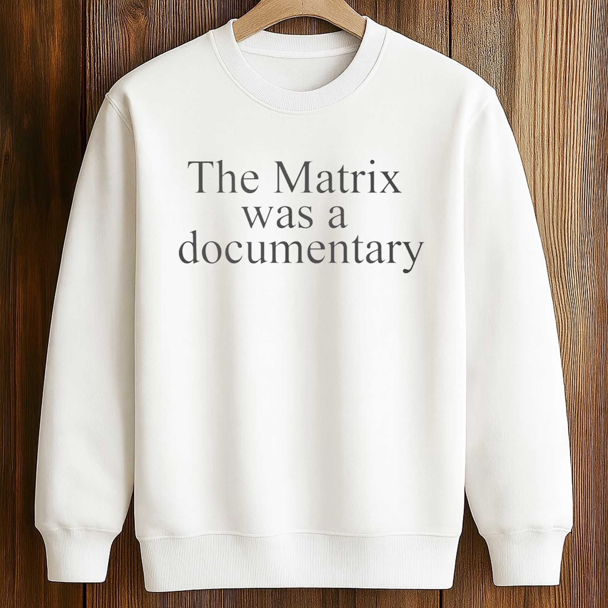 The Matrix Was A Documentary Shirt 3 The Matrix Was A Documentary Shirt (3)