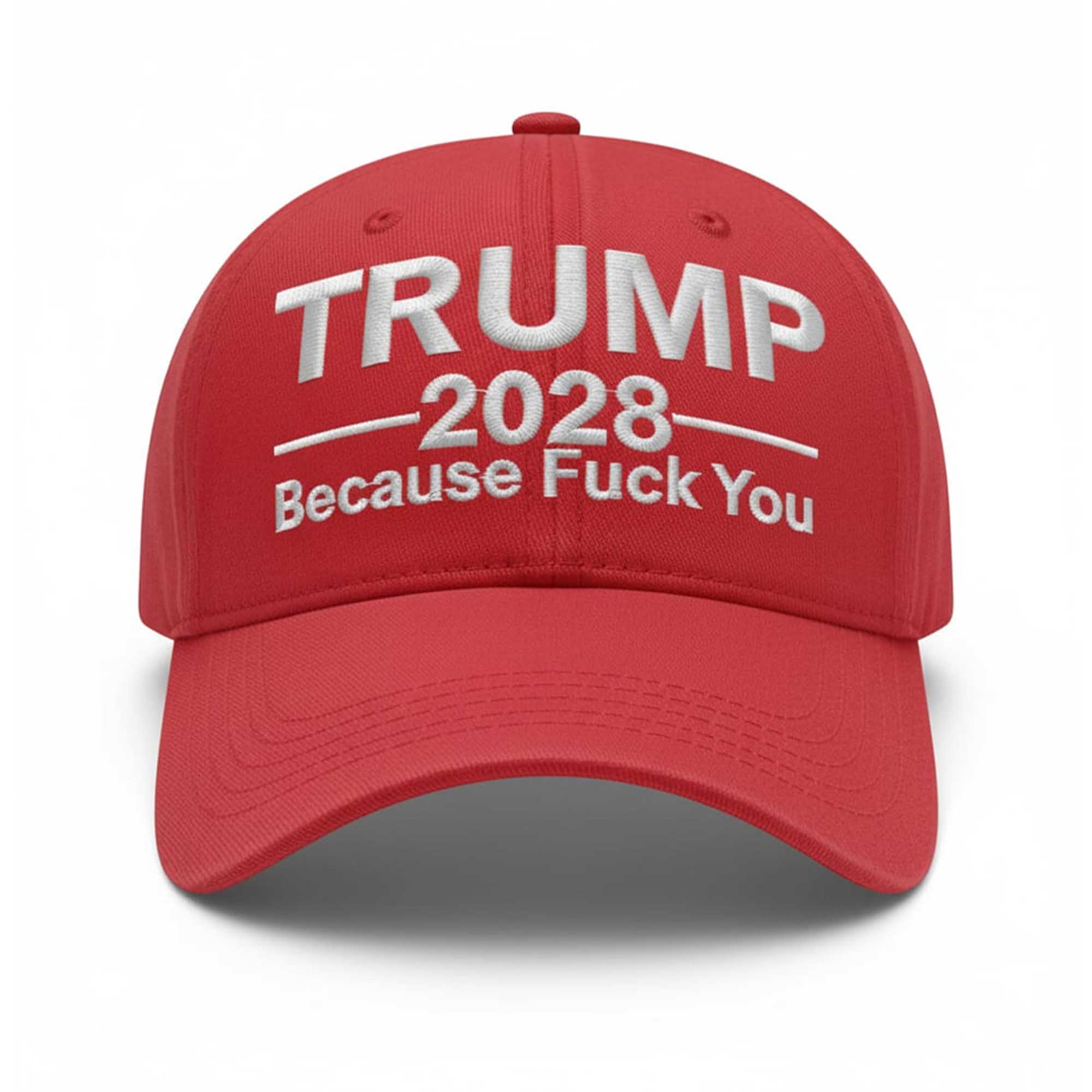 Trump Because Fuck You 2028 Hat 1 Trump Because Fuck You 2028 Hat (1)