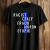 Trump Racist Crazy Fraud Moron Stupid Shirt 5 Trump Racist Crazy Fraud Moron Stupid Shirt (1)