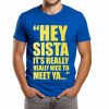Hey Sista It’s Really Really Nice To Meet Ya Shirt (1)