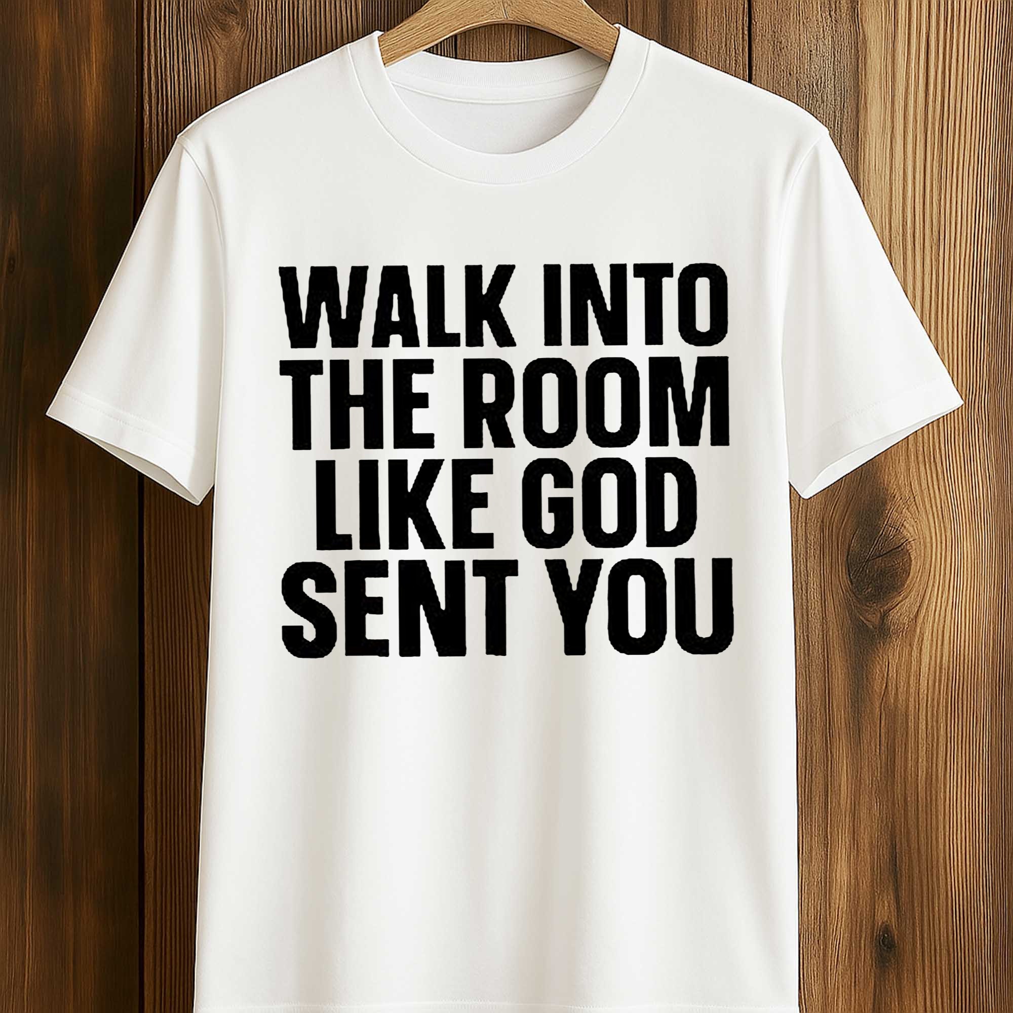 Walk In The Room Like God Sent You Shirt (1) Walk In The Room Like God Sent You Shirt (1)