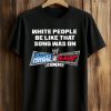 White People Be Like That Song Was On Smackdown Vs Raw 2006 Shirt (1)
