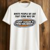 White People Be Like That Song Was On Tony Hawk's Pro Skater Shirt 4 White People Be Like That Song Was On Tony Hawk's Pro Skater Shirt (1)