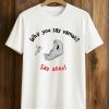 Why You Say Vamos Say Allez Shirt (1)