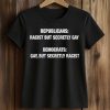 Republicans Racist But Secretly Gay Democrats Gay But Secretly Racist Shirt (2)