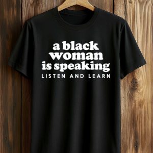 A Black Woman Is Speaking Listen And Learn Shirt (1)