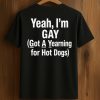 Yeah, I'm Gay Got A Yearning For Hot Dogs Shirt 3 Yeah, I'm Gay Got A Yearning For Hot Dogs Shirt (1)