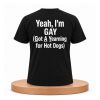 Yeah, I'm Gay Got A Yearning For Hot Dogs Shirt (3)