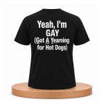 Yeah, I'm Gay Got A Yearning For Hot Dogs Shirt