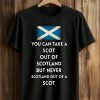 You Can Take A Scot Out Of Scotland But Never Scotland Out Of A Scot Shirt (1)