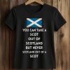 You Can Take A Scot Out Of Scotland But Never Scotland Out Of A Scot Shirt (2)