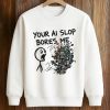 Your AI Slop Bores Me Shirt (3)