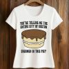 You’re Telling Me The Entire City Of Boston Creamed In This Pie Shirt (2)