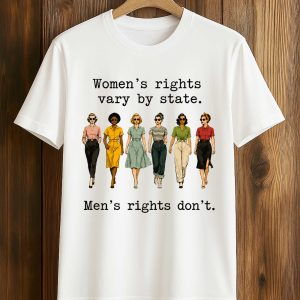 Women Rights Vary By State Men's Right Don't Shirt (1)
