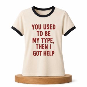 You Used To Be My Type Then I Got Help Shirt (2)