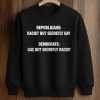 Republicans Racist But Secretly Gay Democrats Gay But Secretly Racist Shirt (3)