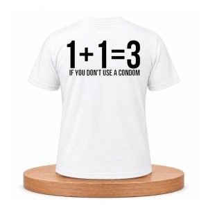 1+1=3 If You Don't Use A Condom Shirt (1)