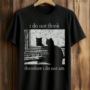 I Do Not Think Therefore I Do Not Am Cat Shirt (1)