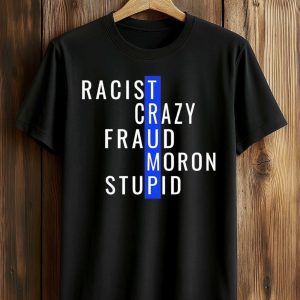 Trump Racist Crazy Fraud Moron Stupid Shirt (1)