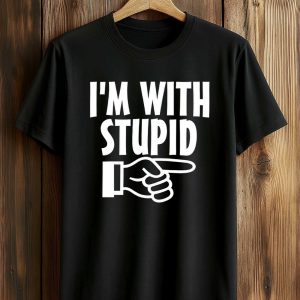 I’m With Stupid Shirt