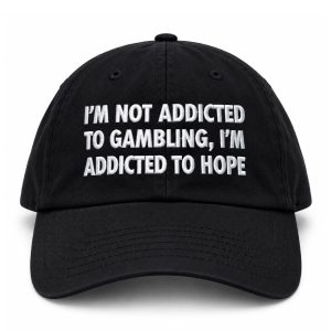 I'm Not Addicted To Gambling I'm Addicted To Hope Hat