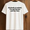 Alcoholic and Autistic I've Got The ISM And The TISM Shirt