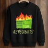 Are We Great Yet Dumpster Fire Shirt (3)