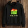 Are We Great Yet Dumpster Fire Shirt (4)