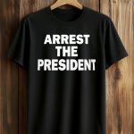 Arrest The President Shirt