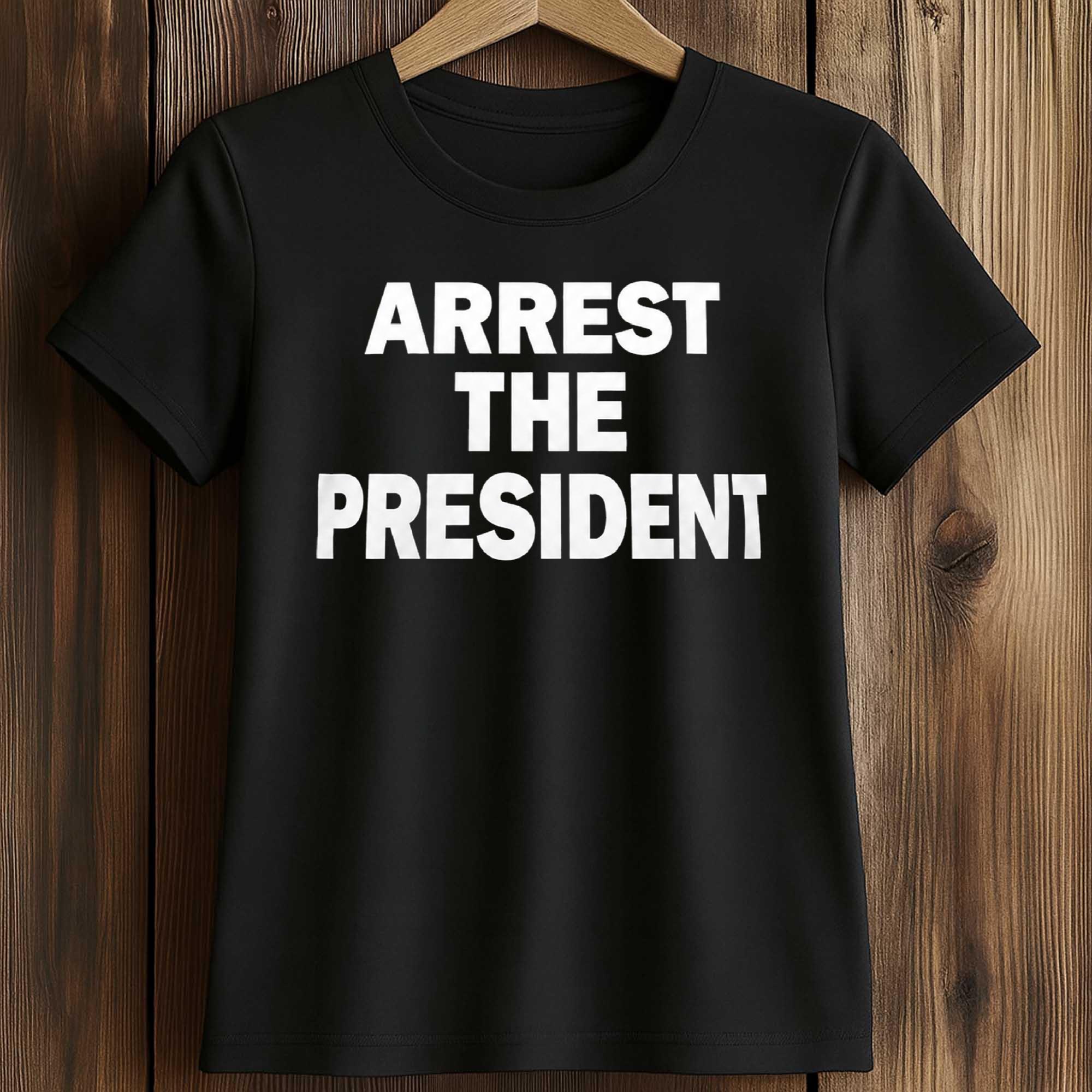Arrest The President Shirt 2 Arrest The President Shirt (2)
