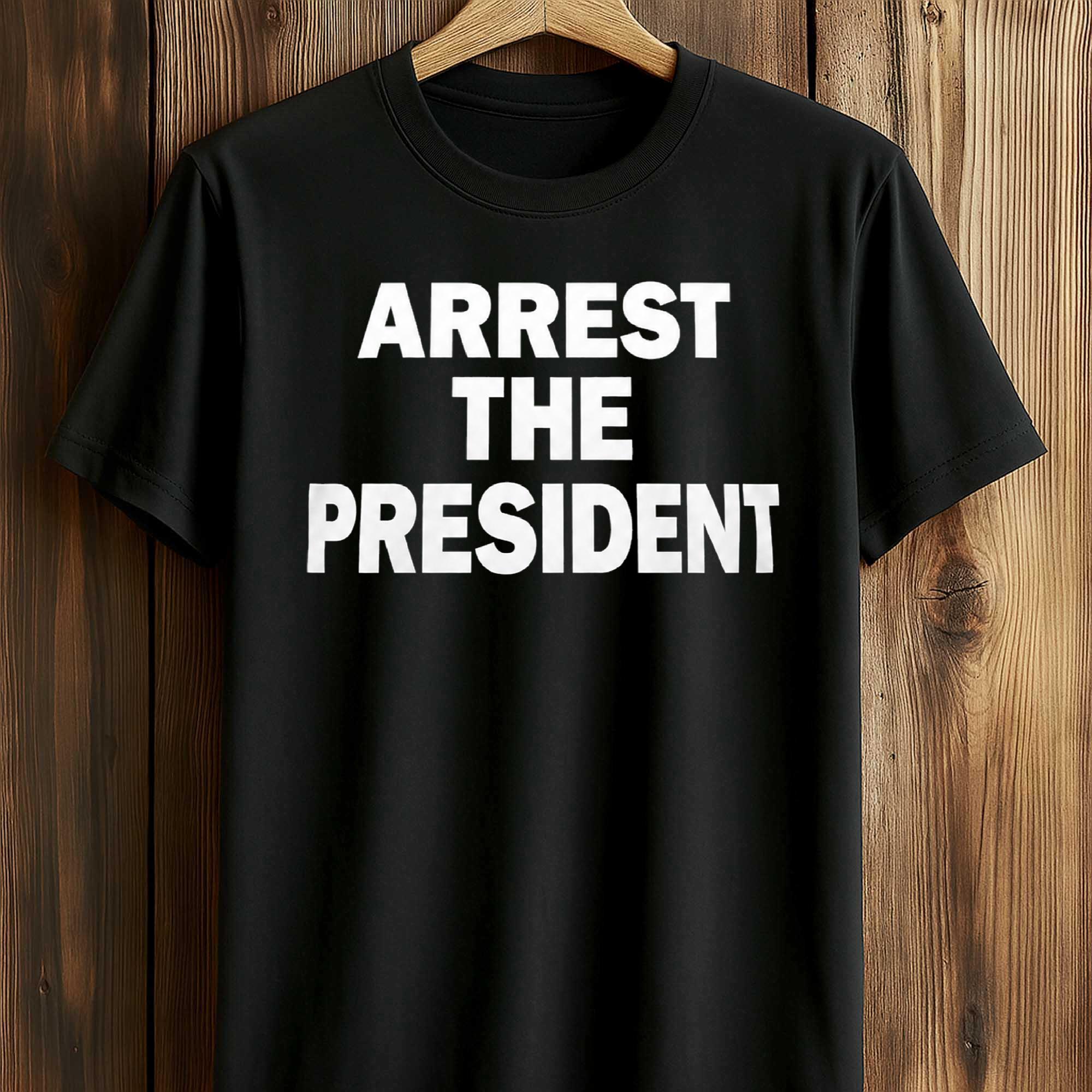 Arrest The President Shirt Arrest The President Shirt