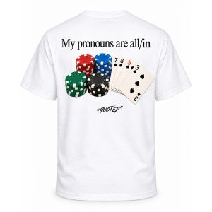My Pronouns Are All In Quoted Poker Shirt