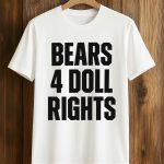Bears 4 Doll Rights Shirt