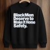 Black Men Deserve To Make It Home Safely Shirt (3)