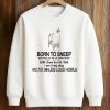 Born To Sneep World Is A Snorp Shirt 6 Born To Sneep World Is A Snorp Shirt (3)
